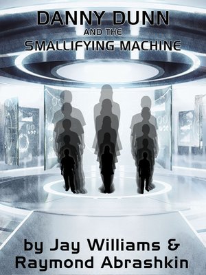 cover image of Danny Dunn and the Smallifying Machine